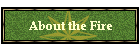 About the Fire
