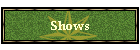 Shows